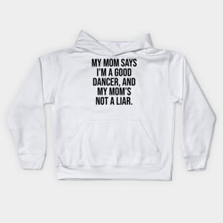 Mom says I am good dancer Kids Hoodie